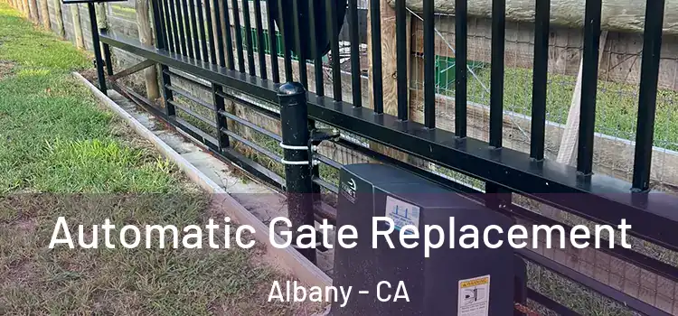 Automatic Gate Replacement Albany - CA