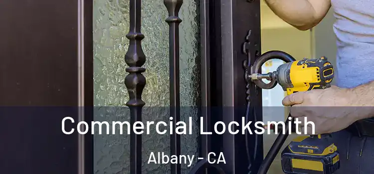 Commercial Locksmith Albany - CA