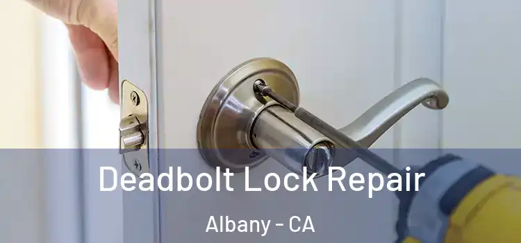 Deadbolt Lock Repair Albany - CA