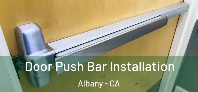 Door Push Bar Installation Albany - CA