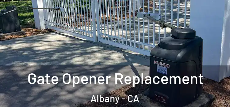 Gate Opener Replacement Albany - CA