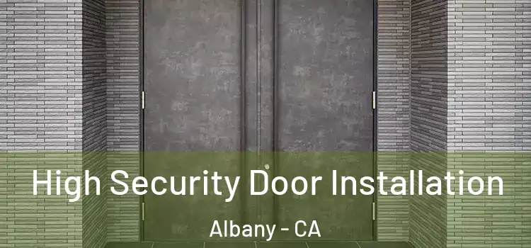 High Security Door Installation Albany - CA