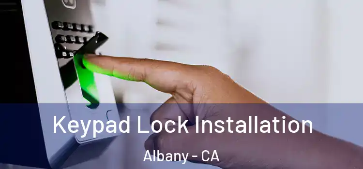 Keypad Lock Installation Albany - CA