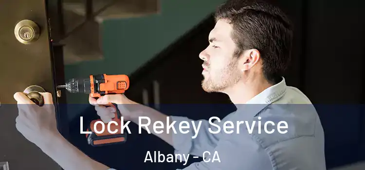 Lock Rekey Service Albany - CA