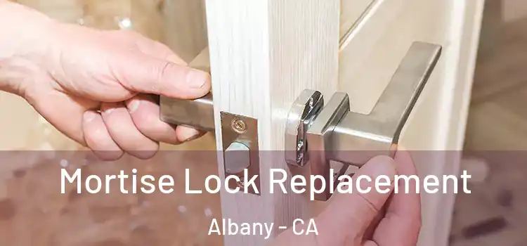 Mortise Lock Replacement Albany - CA