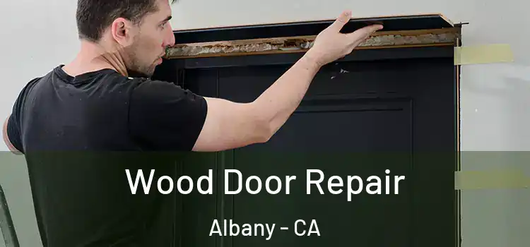 Wood Door Repair Albany - CA